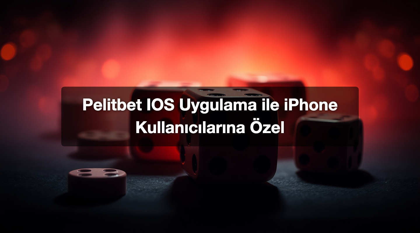 Pelitbet IOS Uygulama ile iPhone Kullanıcılarına Özel